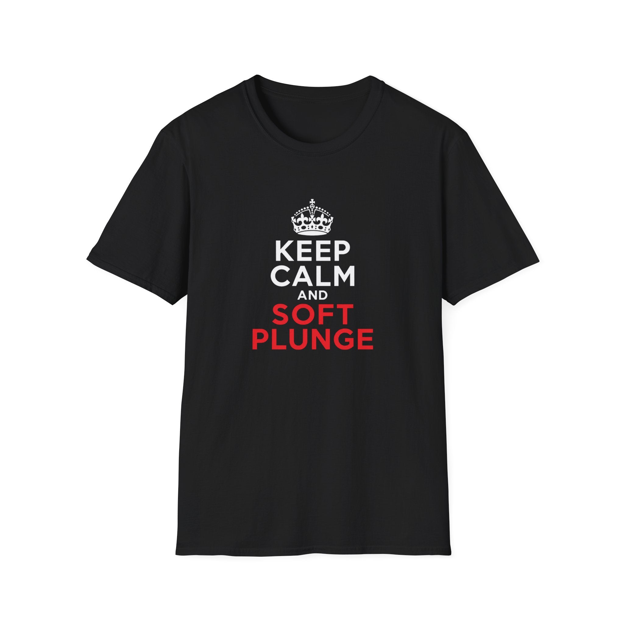 Keep Calm and Soft Plunge