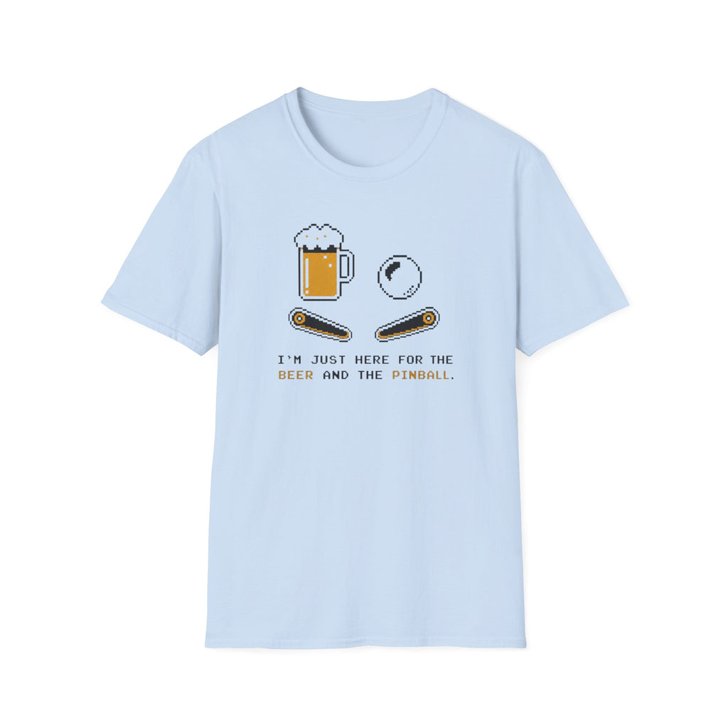 I'm Here for the Beer and the Pinball T-Shirt