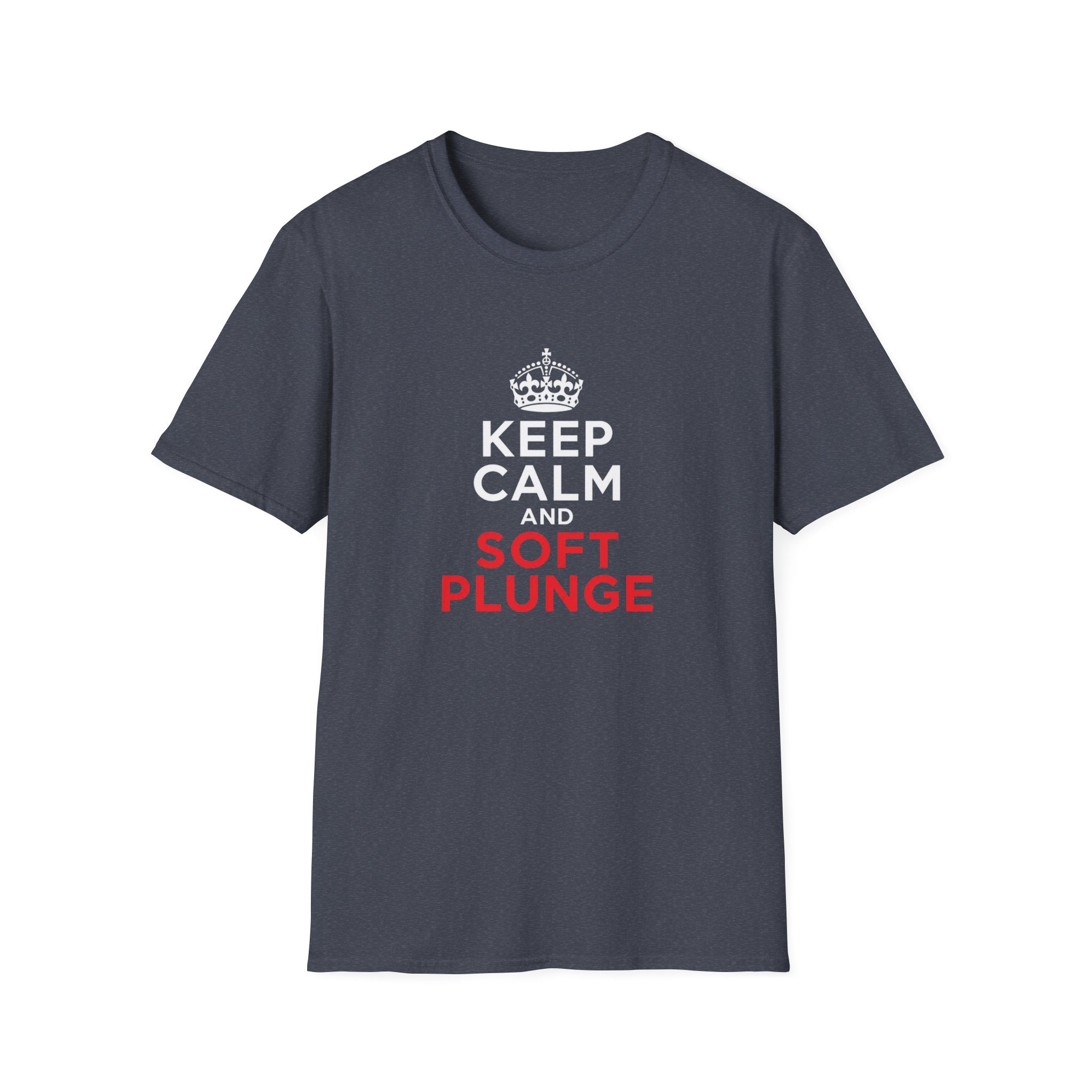 Keep Calm and Soft Plunge